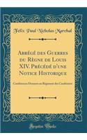 Abrï¿½gï¿½ Des Guerres Du Rï¿½gne de Louis XIV. Prï¿½cï¿½dï¿½ d'Une Notice Historique: Confï¿½rences Donnees Au Rï¿½giment Des Carabiniers (Classic Reprint)