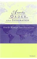 Anarchy, Order and Integration: How to Manage Interdependence