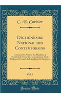 Dictionnaire National Des Contemporains, Vol. 3: Contenant Les Notices Des Membres de l'Institut de France Du Gouvernement Et Du Parlement FranÃ§ais de l'AcadÃ©mie de MÃ©decine (Classic Reprint)