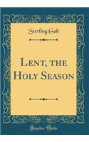 Lent, the Holy Season (Classic Reprint)