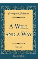 A Will and a Way, Vol. 1 of 3 (Classic Reprint)