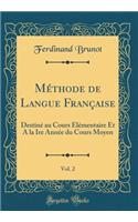 Méthode de Langue Française, Vol. 2: Destiné au Cours Élémentaire Et A la Ire Année du Cours Moyen (Classic Reprint)