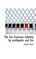 The San Francisco Calamity by Earthquake and Fire