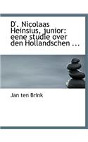 D'. Nicolaas Heinsius, Junior: Eene Studie Over Den Hollandschen ... (Large Print Edition)(English)