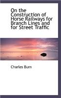 On the Construction of Horse Railways for Branch Lines and for Street Traffic