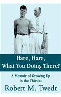 Hare, Hare, What You Doing There?: A Memoir of Growing Up in the Thirties