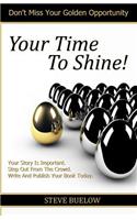 Your Time To Shine!