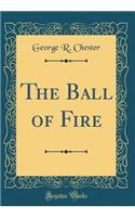 The Ball of Fire (Classic Reprint)