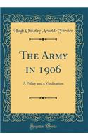 The Army in 1906: A Policy and a Vindication (Classic Reprint)