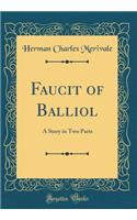 Faucit of Balliol: A Story in Two Parts (Classic Reprint)