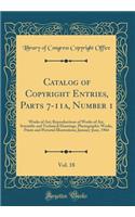 Catalog of Copyright Entries, Parts 7-11a, Number 1, Vol. 18: Works of Art; Reproductions of Works of Art, Scientific and Technical Drawings, Photographic Works, Prints and Pictorial Illustrations; January-June, 1964 (Classic Reprint)