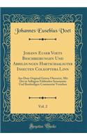 Johann Euseb Voets Beschreibungen Und Abbildungen Hartschaaligter Insecten Coleoptera Linn, Vol. 2: Aus Dem Original Getreu Ã?bersetzt, Mit Der in Selbigem Fehlenden Synonymie Und BestÃ¤ndigen Commentar Versehen (Classic Reprint)