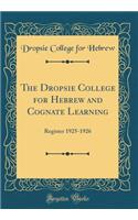 The Dropsie College for Hebrew and Cognate Learning: Register 1925-1926 (Classic Reprint)
