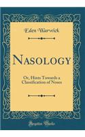 Nasology: Or, Hints Towards a Classification of Noses (Classic Reprint): Or, Hints Towards a Classification of Noses (Classic Reprint)