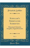 Schiller's Sï¿½mmtliche Schriften, Vol. 1: Historisch-Kritische Ausgabe; Zugendversuche (Classic Reprint): Historisch-Kritische Ausgabe; Zugendversuche (Classic Reprint)