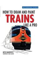 How to Draw and Paint Trains Like a Pro