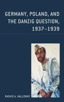 Germany, Poland, and the Danzig Question, 1937–1939