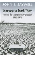 Someone to Teach Them: York and the Great University Explosion, 1960 -1973