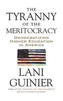 The Tyranny of the Meritocracy: Democratizing Higher Education in America