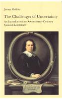 The Challenges of Uncertainty: An Introduction to Seventeenth-Century Spanish Literature
