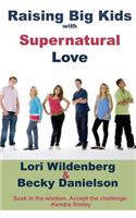 Raising Big Kids with Supernatural Love