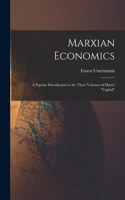 Marxian Economics; a Popular Introduction to the Three Volumes of Marx's Capital
