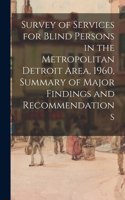 Survey of Services for Blind Persons in the Metropolitan Detroit Area, 1960, Summary of Major Findings and Recommendations