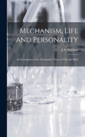 Mechanism, Life and Personality; an Examination of the Mechanistic Theory of Life and Mind