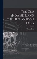 Old Showmen, and the Old London Fairs