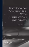 Text-book on Domestic art, With Illustrations and Drafts