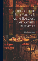 Pictures of the French, by J. Janin, Balzac, and Other Authors