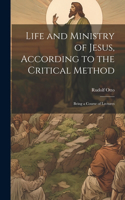 Life and Ministry of Jesus, According to the Critical Method