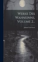 Werke Des Wahnsinns, Volume 2...