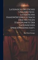 Lateinisch-deutsches und Deutsch-lateinisches Handwörterbuch nach dem heutigen Standpunkte der lateinischen Sprachwissenschaft.