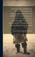 Voyage De Lapérouse, Rédigé D'après Ses Manuscrits, Suivi D'un Appendice Renfermant Tout Ce Que L'on a Découvert Depuis Le Naufrage, Et Enrichi De Notes Par M. De Lesseps