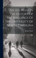 Address On The History Of The Buildings Of The University Of North Carolina