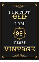 I Am Not Old I Am 99 Years Vintage