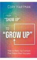 From Show Up to Grow Up