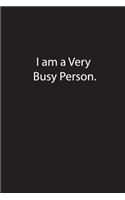 I am a Very Busy Person.: Lined Journal Notebook