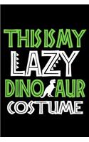 This is my Lazy Dinosaur Costume: Blank Lined Notebook Journal, Notebook Gift 100 pages 6 x 9'' Blank Lined Journal - Notebook & Planner - for Journalism, Notes, Composition Book