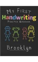 My first Handwriting Practice Workbook Brooklyn: 8.5x11 Composition Writing Paper Notebook for kids in kindergarten primary school I dashed midline I For Pre-K, K-1, K-2, K-3 I Back To School Gift