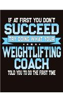 If At First You Don't Succeed Try Doing What Your Weightlifting Coach Told You To Do The First Time: College Ruled Composition Notebook