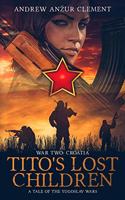 Tito's Lost Children. A Tale of the Yugoslav Wars. War Two