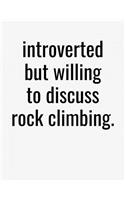 Introverted But Willing To Discuss Rock Climbing: College Ruled Composition Notebook