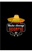 Nacho Average Scorpio: Nacho Lover Horoscope Humor Zodiac Signs