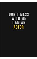 Don't Mess With Me I Am An Actor