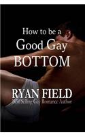 How to Be a Good Gay Bottom