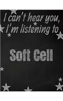 I can't hear you, I'm listening to Soft Cell creative writing lined notebook