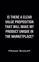 Is There A Clear Value Proposition That Will Make My Product Unique In The Marketplace?: A softcover blank lined notebook to jot down business ideas, record daily events and ponder life's big questions.