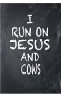 I Run On Jesus And Cows